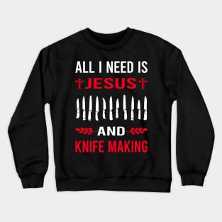 I Need Jesus And Knife Making Maker Knifemaking Knifemaker Knives Crewneck Sweatshirt